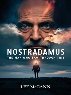 cover image of Nostradamus, the Man Who Saw Through Time